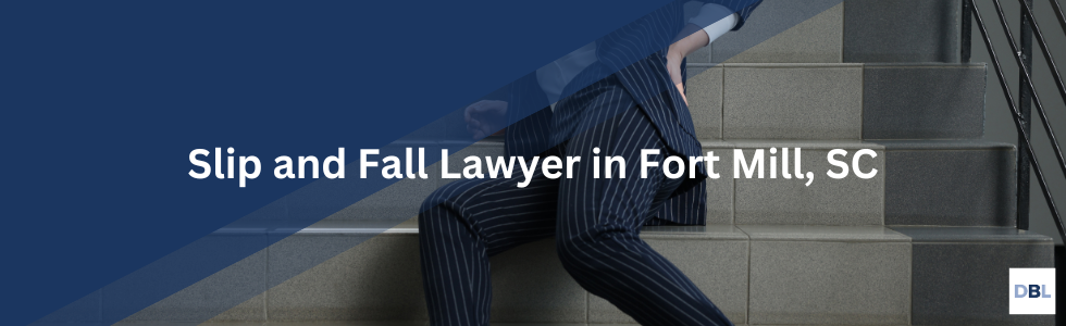 Fort Mill slip and fall lawyer