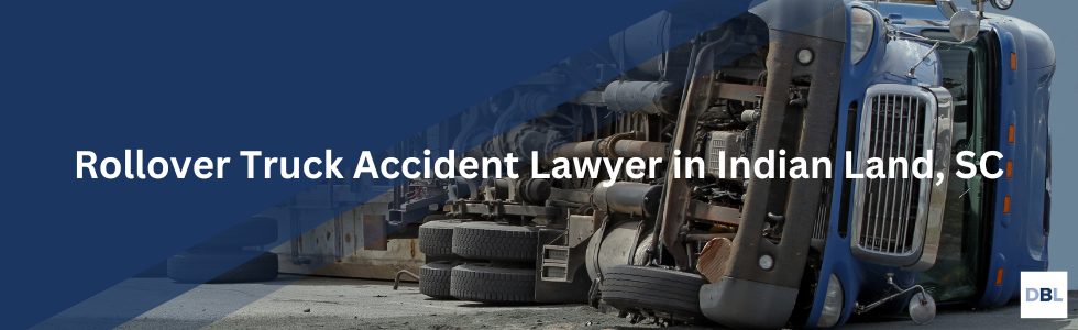 Indian Land rollover truck accident lawyer